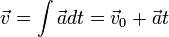 \ Vec v = \ int \ vec une dt = \ vec v_0 + \ vec un t