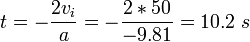 t = - \ frac {} 2v_i {a} = - \ frac {2} {* 50 - 9,81 = 10,2} \ s