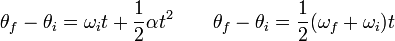 \ \ \ Theta_f -! \ Theta_i = \ omega_i t + \ frac {1} {2} \ alpha t ^ 2 \ qquad \ theta_f - \ theta_i = \ frac {1} {2} (\ + omega_f \ omega_i) t