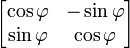 \ Begin {bmatrix} \ cos \ varphi & - \ sin \ varphi \\ \ sin \ varphi & \ cos \ varphi \ end {} bmatrix