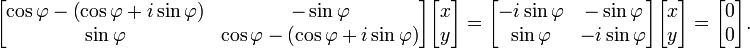 \ Begin {bmatrix} \ cos \ varphi - \ left (\ cos \ varphi + i \ sin \ varphi \ right) & - \ sin \ varphi \\ \ sin \ varphi & \ cos \ varphi - \ left (\ cos \ varphi + i \ sin \ varphi \ right) \ end {} bmatrix \ begin {} bmatrix x \\ y \ end {} bmatrix = \ begin {} bmatrix - i \ sin \ varphi & - \ sin \ varphi \\ \ sin \varphi & - i \sin \varphi \end{bmatrix} \begin{bmatrix} x \\ y \end{bmatrix} = \begin{bmatrix} 0 \\ 0 \end{bmatrix}.