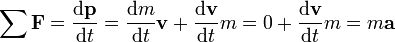 \ \ Sum {\ mathbf {F}} = {\ mathrm {d} \ mathbf {p} \ over \ mathrm {d} t} = {\ mathrm {d} m \ over \ mathrm {d} t} \ mathbf {c} + {\ mathrm {d} \ mathbf {v} \ over \ mathrm {d} t} m = 0 + {\ mathrm {d} \ mathbf {v} \ over \ mathrm {d} t} m = m \ mathbf {a}