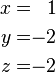 \ Begin {alignat} {2} x & = & 1 \\ & y = \\ & -2 z & = & -2 \ end {} alignat