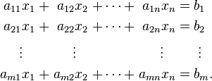 \ Begin {alignat} {7} {11} a_ x_1 && \; + \; && A_ {12} x_2 && \; + \ Cdots + \; && a_ {} 1n x_n && \; = \; &&& B_1 \\ a_ {21} x_1 && \; + \; && A_ {22} x_2 && \; + \ Cdots + \; && a_ {2n} x_n && \; = \; &&& B_2 \\ \ vdots \; \; \; && && \ Vdots \; \; \; && && \ Vdots \; \; \; && &&& \; \ Vdots de la a_ {m1} x_1 && \; + \; && A_ {} m2 x_2 && \; + \ Cdots + \; && a_ {mn} x_n && \; = \; &&& B_m. \\ \ End {} alignat