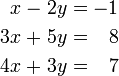 \ Begin {alignat} {5} x && \; - \; && 2y && \; = \; && -1 \\ & 3x && \; + \; && 5a && \; = \; && 8 \\ & 4x && \; + \; && 3a && \; = \; 7 & && \ end {} alignat