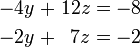 \ Begin {alignat} {5} -4y && \; + \; && 12z && \; = \; && -8 & \\ -2y && \; + \; && 7z && \; = \; -2 && & \ End {} alignat