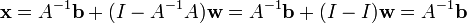 \ Gras {x} = A ^ {- 1} \ gras {b} + (I - A ^ {- 1} A) \ {w} gras = A ^ {- 1} \ gras {b} + (II) \ gras {w} = A ^ {- 1} \ gras {b}