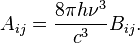 A_ {ij} = \ frac {8 \ pi h \ nu ^ {3}} {c ^ {3}} {B_ ij}.