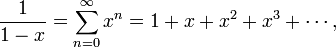 \ frac {1} {1} = x-\ sum_ {n = 0} ^ \ infty x ^ n = 1 + x + x ^ 2 + x ^ 3 + \ cdots,