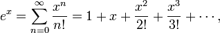 e ^ x = \ sum_ {n = 0} ^ \ infty \ frac {x ^ n} {n!} = 1 + x + \ frac {x ^ 2} {2!} + \ frac {x ^ 3} { 3!} + \ cdots,