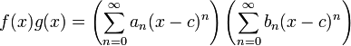 f (x) g (x) = \ left (\ sum_ {n = 0} ^ \ infty a_n (xc) ^ n \ right) \ left (\ sum_ {n = 0} ^ \ infty b_n (xc) ^ n \ right)