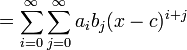 = \ Sum_ {i = 0} ^ \ infty \ sum_ {j = 0} ^ \ infty a_i b_j (xc) ^ {i + j}