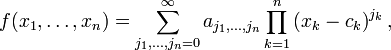 f (x 1, \ dots, x_n) = \ {sum_ j_1, \ dots, j_n = 0} ^ {\ infty} {a_ j_1, \ dots, j_n} \ prod_ {k = 1} ^ n \ gauche (x_k - C_K \ right) ^ {} j_k,