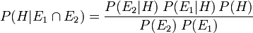 P (H | E_1 \ cap E_2) = \ frac {P (E_2 | H) \; P (E_1 | H) \, P (H)} {P (E_2) \; P (E_1)}