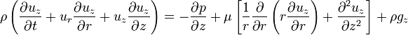 \ Rho \ gauche (\ frac {\ u_z partielle} {\ t partielle} + U_r \ frac {\ de u_z partielle} {\ r partielle} + u_z \ frac {\ u_z partielle} {\ z partielle} \ right) = - \ frac {\ p partielle} {\ z partielle} + \ mu \ left [\ frac {1} {r} \ frac {\ partial} {\ r partielle} \ left (r \ frac {\ u_z partielle} {\ r partielle} \ right) + \ frac {\ partial ^ 2 u_z} {\ z partielle ^ 2} \ right] + \ rho g_z