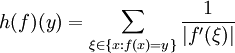 h (f) (y) = \ sum _ {\ xi \ in \ {x: f (x) = y \}} \ frac {1} {| f '(\ xi) |}