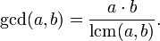 \ Operatorname {} pgcd (a, b) = \ frac {a \ cdot b} {\ operatorname {} LCM (a, b)}.