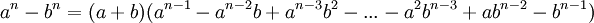 a ^ n - ^ n b = (a + b) (a ^ {n-1} - ^ {a n-2} b + a ^ {n-3} b ^ 2 - ... - a ^ 2b ^ {n-3} + ab ^ {n-2} - b ^ {n-1}) \, \!