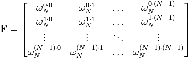 \ Mathbf {F} = \ begin {bmatrix} \ omega_N ^ {0 \ cdot 0} et \ omega_N ^ {0 \ cdot 1} & \ & ldots \ omega_N ^ {0 \ cdot (N-1)} \\ \ omega_N ^ {1 \ cdot 0} et \ omega_N ^ {1 \ cdot 1} & \ & ldots \ omega_N ^ {1 \ cdot (N-1)} \\ \ vdots & \ & vdots \ ddots & \ vdots \\ \ omega_N ^ {(N-1) \ cdot 0} et \ omega_N ^ {(N-1) \ cdot 1} & \ & ldots \ omega_N ^ {(N-1) \ cdot (N-1)} \\ \ end {} bmatrix