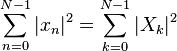 \ Sum_ {n = 0} ^ {N-1} | x_n | ^ 2 = \ sum_ {k = 0} ^ {N-1} | x_k | ^ 2