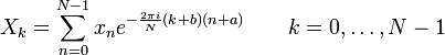 X_k = \ sum_ {n = 0} ^ {N-1} x_n e ^ {- \ frac {2 \ pi i} {N} (k + b) (n + a)} \ quad \ quad k = 0, \ dots, N-1