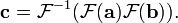 \ Mathbf {c} = \ mathcal {F} ^ {- 1} (\ mathcal {F} (\ mathbf {a}) \ mathcal {F} (\ mathbf {b})).