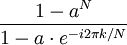 \ Frac {1-a ^ N} {1-a \ cdot e ^ {- i 2 \ pi k / N}}