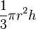 \ Frac {1} {3} \ pi r ^ 2 h