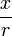 \ Frac {x} {r}