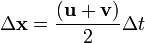 \ Delta \ mathbf {x} = \ frac {(\ mathbf {u} + \ mathbf {v})} {2} \ Delta t