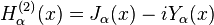 H_ \ alpha ^ {(2)} (x) = J_ \ alpha (x) - i Y_ \ alpha (x)