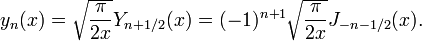 y_n (x) = \ sqrt {\ frac {\ pi} {2x}} {Y_ n + 1/2} (x) = (-1) ^ {n + 1} \ sqrt {\ frac {\ pi} { 2x}} {_ J - n-1/2} (x).