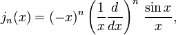 j_n (x) = (-x) ^ n \ left (\ frac {1} {x} \ frac {d} {dx} \ right) ^ n \, \ frac {\ sin x} {x},