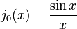 j_0 (x) = \ frac {\ sin x} {x}