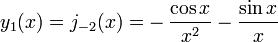 y_1 (x) = j _ {- 2} (x) = - \, \ frac {\ cos x} {x ^ 2} - \ frac {\ sin x} {x}