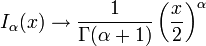 I_ \ alpha (x) \ rightarrow \ frac {1} {\ Gamma (\ alpha + 1)} \ left (\ frac {x} {2} \ right) ^ \ alpha