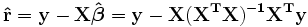 \ Mathbf {\ hat r = yX \ hat \ boldsymbol \ beta = yX (X ^ TX) ^ {- 1} X ^ Ty} \,