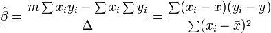 \ Hat \ beta = \ frac {m \ sum x_iy_i - \ sum x_i \ sum y_i} {\ Delta} = \ frac {\ sum (x_i- \ bar {x}) (y_i- \ bar {y})} { \ sum (x_i- \ bar {x}) ^ 2} \,