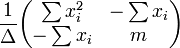 \ Frac {1} {\ Delta} \ begin {pmatrix} \ somme x_i ^ 2 & - \ sum x_i \\ - \ r??sumer x_i & m \ end {} pmatrix