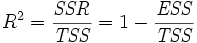 {R ^ 2 = \ frac {\ {mathit SSR}} {{\ {mathit TSS}}} = 1 - \ frac {\ {mathit ESS}} {\ {mathit TSS}}}