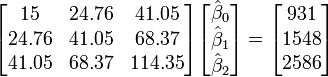 \ Begin {} bmatrix 15 et 24,76 et 41,05 \\ 24,76 & 41,05 et 68,37 \\ 41,05 & 68,37 et 114,35 \\ \ end {bmatrix} \ begin {} bmatrix \ hat \ beta_0 \\ \ hat \ beta_1 \\ \ hat \ beta_2 \\ \ end {} bmatrix = \ begin {} bmatrix 931 \\ \\ 1548 2586 \\ \ end {} bmatrix