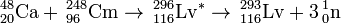 \, ^ {48} _ {20} \ mathrm {Ca} + \, ^ {248} _ {96} \ mathrm {} cm \ to \, ^ {296} {116} _ \ mathrm {} ^ {Lv *} \ ?? \, ^ {293} {116} _ \ mathrm {} Lv + 3 \, ^ _ {1} {0} \ mathrm {n}