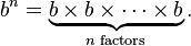 b ^ n = \ {underbrace b \ times b \ times \ cdots \ times b} _ {n \ text {}} facteurs.