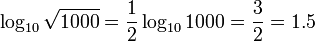 \ Log_ {10} \ sqrt {1000} = \ frac {1} {2} \ log_ {10} 1000 = \ frac {3} {2} = 1,5