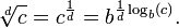 \ Sqrt [d] {c} = c ^ {\ frac 1 d} = b ^ {\ frac {1} {d} \ log_b (c)}. \,