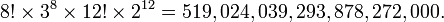 {8! \ ^ 3 fois 8 \ 12 fois! \ Times 2 ^ {12}} = 519.024.039.293.878.272.000.