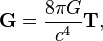 \ Mathbf {G} = \ frac {8 \ pi G} {c ^ 4} \ mathbf {T},