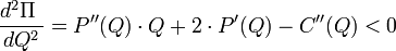 \ Frac {d ^ 2 \ Pi \} {dQ ^ 2} = P '' (Q) \ cdot Q + 2 \ cdot P '(Q) - C' '(Q) <0