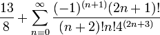 \ Frac {13} {8} + \ sum_ {n = 0} ^ {\ infty} \ frac {(- 1) ^ {(n + 1)} (2n + 1)!} {(N + 2)! n! 4 ^ {(2n + 3)}}