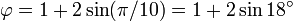 \ Varphi = 1 + 2 \ sin (\ pi / 10) = 1 + 2 \ p??ch?? 18 ^ \ circ